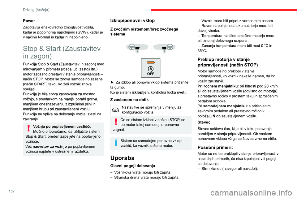 CITROEN JUMPER SPACETOURER 2021 Navodila Za Uporabo (in Slovenian) 152
Driving (Vožnja)
– Hitrost vozila ni presegla 10 km/h od zadnjega
zagona motorja (s ključem ali gumbom START/
STOP).
– Potrebno je vzdrževanje ugodne temperature
v potniškem prostoru.
CITROEN JUMPER SPACETOURER 2021 Navodila Za Uporabo (in Slovenian) 152
Driving (Vožnja)
– Hitrost vozila ni presegla 10 km/h od zadnjega
zagona motorja (s ključem ali gumbom START/
STOP).
– Potrebno je vzdrževanje ugodne temperature
v potniškem prostoru.