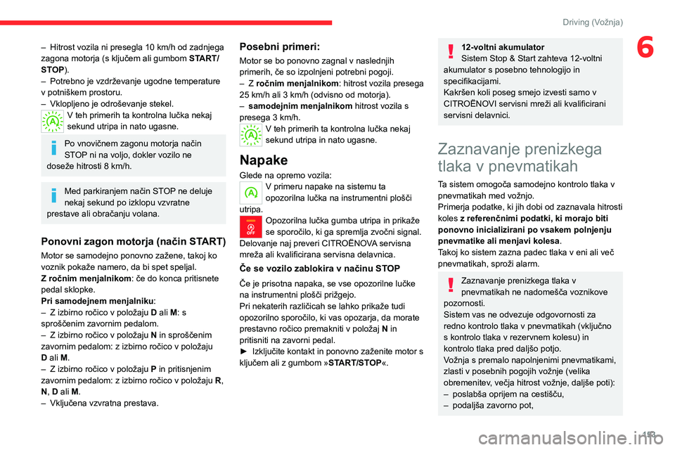 CITROEN JUMPER SPACETOURER 2021 Navodila Za Uporabo (in Slovenian) 153
Driving (Vožnja)
6– Hitrost vozila ni presegla 10 km/h od zadnjega
zagona motorja (s ključem ali gumbom START/
STOP).
–
Potrebno je vzdrževanje ugodne temperature
v potniškem prostor CITROEN JUMPER SPACETOURER 2021 Navodila Za Uporabo (in Slovenian) 153
Driving (Vožnja)
6– Hitrost vozila ni presegla 10 km/h od zadnjega
zagona motorja (s ključem ali gumbom START/
STOP).
–
Potrebno je vzdrževanje ugodne temperature
v potniškem prostor