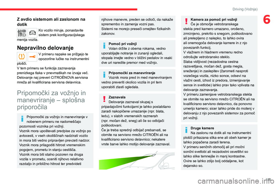 CITROEN JUMPER SPACETOURER 2021 Navodila Za Uporabo (in Slovenian) 155
Driving (Vožnja)
6Z avdio sistemom ali zaslonom na
dotik
Ko vozilo miruje, ponastavite
sistem prek konfiguracijskega
menija vozila.
Nepravilno delovanje
V primeru napake se prižgejo te
opozo CITROEN JUMPER SPACETOURER 2021 Navodila Za Uporabo (in Slovenian) 155
Driving (Vožnja)
6Z avdio sistemom ali zaslonom na
dotik
Ko vozilo miruje, ponastavite
sistem prek konfiguracijskega
menija vozila.
Nepravilno delovanje
V primeru napake se prižgejo te
opozo
