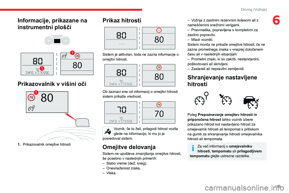 CITROEN JUMPER SPACETOURER 2021 Navodila Za Uporabo (in Slovenian) 159
Driving (Vožnja)
6Informacije, prikazane na
instrumentni plošči
Prikazovalnik v višini oči
1. Prikazovalnik omejitve hitrosti
Prikaz hitrosti
Sistem je aktiviran, toda ne zazna in CITROEN JUMPER SPACETOURER 2021 Navodila Za Uporabo (in Slovenian) 159
Driving (Vožnja)
6Informacije, prikazane na
instrumentni plošči
Prikazovalnik v višini oči
1. Prikazovalnik omejitve hitrosti
Prikaz hitrosti
Sistem je aktiviran, toda ne zazna in