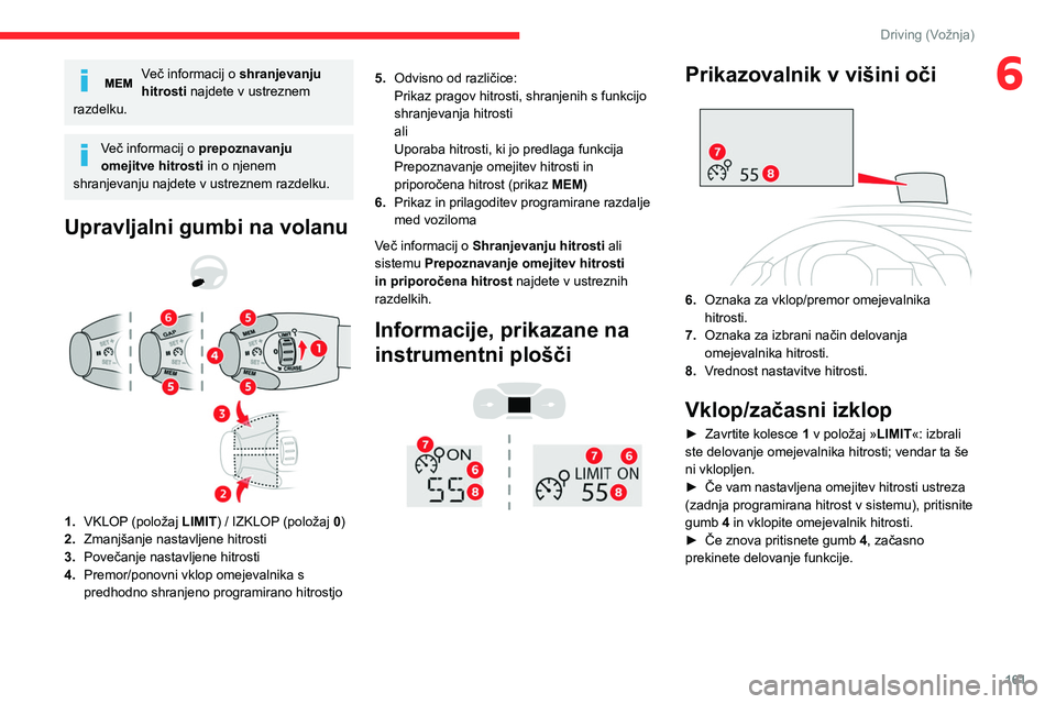 CITROEN JUMPER SPACETOURER 2021 Navodila Za Uporabo (in Slovenian) 161
Driving (Vožnja)
6Več informacij o shranjevanju
hitrosti najdete v ustreznem
razdelku.
Več informacij o prepoznavanju
omejitve hitrosti in o njenem
shranjevanju najdete v ustreznem razdelku CITROEN JUMPER SPACETOURER 2021 Navodila Za Uporabo (in Slovenian) 161
Driving (Vožnja)
6Več informacij o shranjevanju
hitrosti najdete v ustreznem
razdelku.
Več informacij o prepoznavanju
omejitve hitrosti in o njenem
shranjevanju najdete v ustreznem razdelku