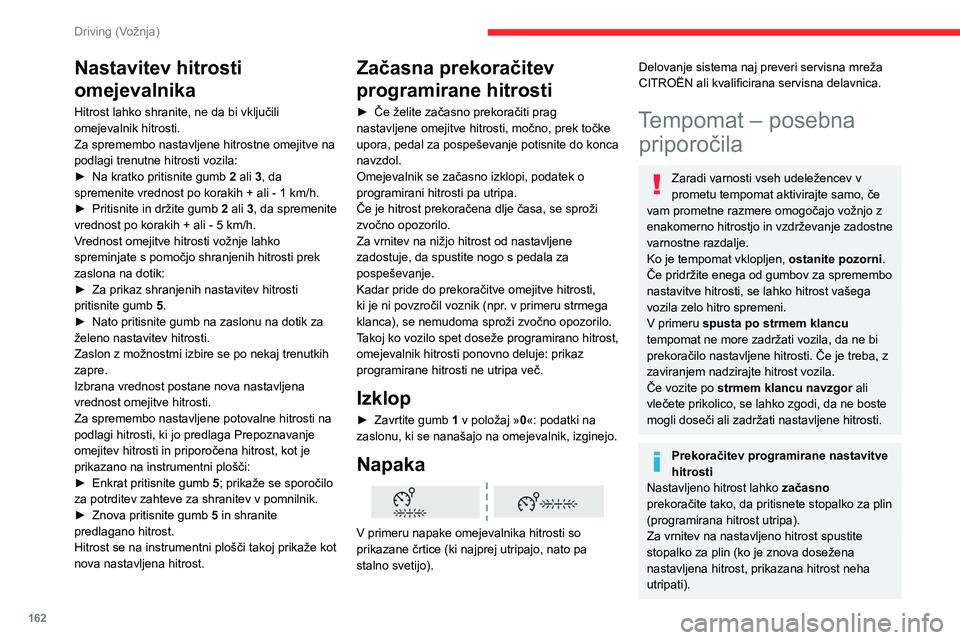 CITROEN JUMPER SPACETOURER 2021 Navodila Za Uporabo (in Slovenian) 162
Driving (Vožnja)
Omejitve delovanja
Sistema nikoli ne uporabljajte v
naslednjih situacijah:
– V poseljenih območjih, kjer je večje
tveganje, da pešci prečkajo cesto.
– V gostem promet CITROEN JUMPER SPACETOURER 2021 Navodila Za Uporabo (in Slovenian) 162
Driving (Vožnja)
Omejitve delovanja
Sistema nikoli ne uporabljajte v
naslednjih situacijah:
– V poseljenih območjih, kjer je večje
tveganje, da pešci prečkajo cesto.
– V gostem promet