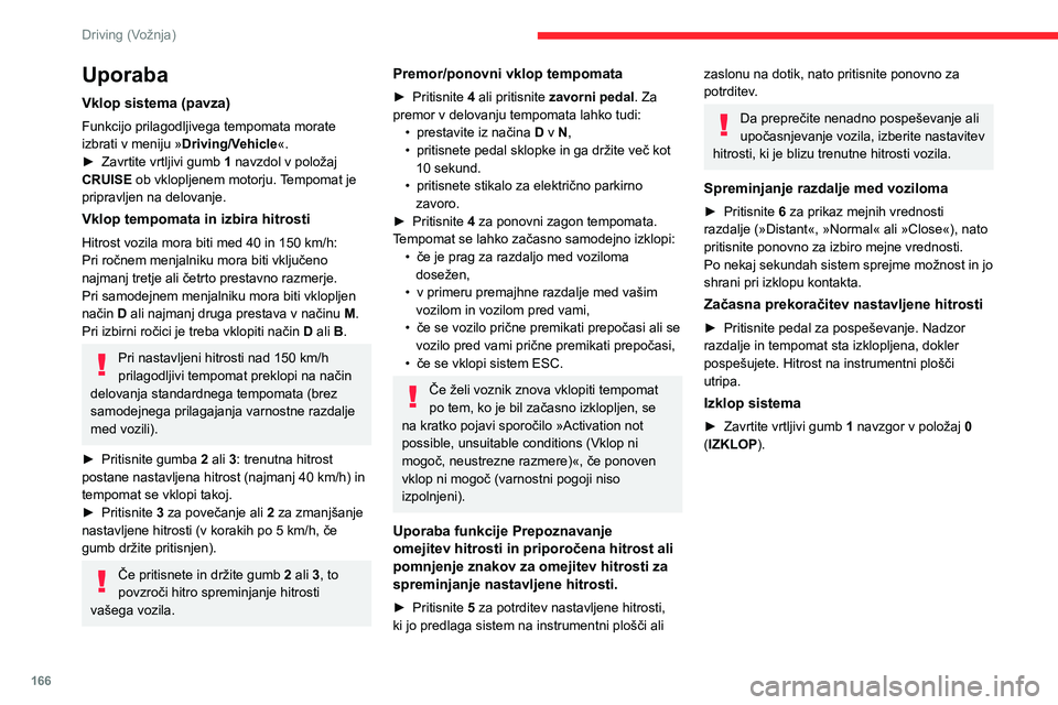 CITROEN JUMPER SPACETOURER 2021 Navodila Za Uporabo (in Slovenian) 166
Driving (Vožnja)
Informacije na instrumentni
plošči
Prikazovalnik v višini oči
7. Oznaka za začasni izklop in ponovni vklop
tempomata
8. Prikaz izbora načina tempomata ali faze
p CITROEN JUMPER SPACETOURER 2021 Navodila Za Uporabo (in Slovenian) 166
Driving (Vožnja)
Informacije na instrumentni
plošči
Prikazovalnik v višini oči
7. Oznaka za začasni izklop in ponovni vklop
tempomata
8. Prikaz izbora načina tempomata ali faze
p