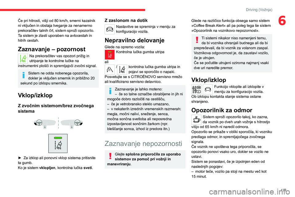 CITROEN JUMPER SPACETOURER 2021 Navodila Za Uporabo (in Slovenian) 171
Driving (Vožnja)
6Če pri hitrosti, višji od 80 km/h, smerni kazalnik
ni vključen in obstaja tveganje za nenamerno
prekoračitev talnih črt, sistem sproži opozorilo.
T
a sistem je zlasti up CITROEN JUMPER SPACETOURER 2021 Navodila Za Uporabo (in Slovenian) 171
Driving (Vožnja)
6Če pri hitrosti, višji od 80 km/h, smerni kazalnik
ni vključen in obstaja tveganje za nenamerno
prekoračitev talnih črt, sistem sproži opozorilo.
T
a sistem je zlasti up