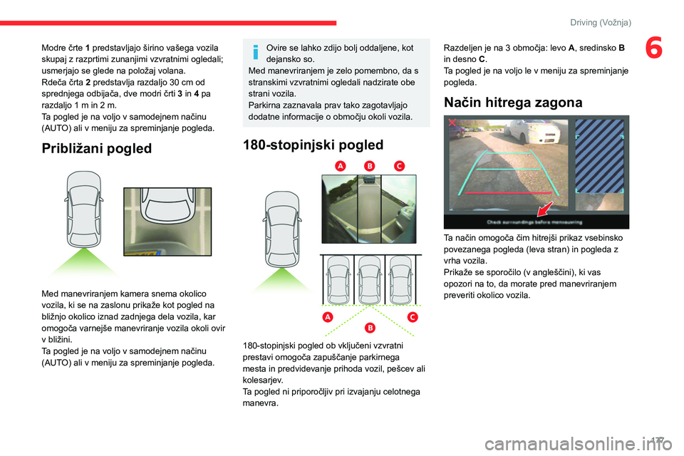 CITROEN JUMPER SPACETOURER 2021 Navodila Za Uporabo (in Slovenian) 177
Driving (Vožnja)
6Modre črte 1 predstavljajo širino vašega vozila
skupaj z razprtimi zunanjimi vzvratnimi ogledali;
usmerjajo se glede na položaj volana.
Rdeča črta 2 predstavlja razdaljo CITROEN JUMPER SPACETOURER 2021 Navodila Za Uporabo (in Slovenian) 177
Driving (Vožnja)
6Modre črte 1 predstavljajo širino vašega vozila
skupaj z razprtimi zunanjimi vzvratnimi ogledali;
usmerjajo se glede na položaj volana.
Rdeča črta 2 predstavlja razdaljo