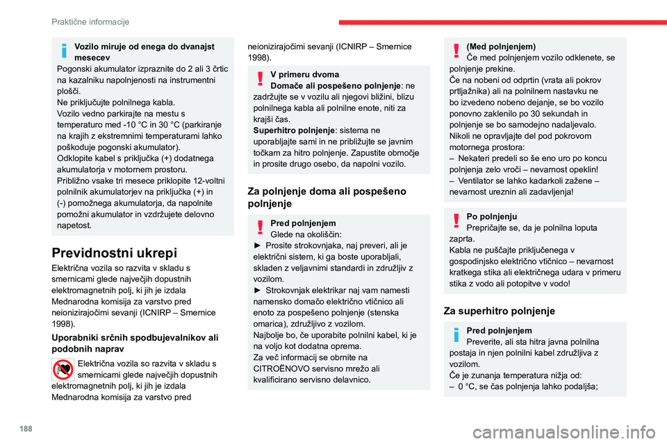 CITROEN JUMPER SPACETOURER 2021 Navodila Za Uporabo (in Slovenian) 188
Praktične informacije
Vozilo miruje od enega do dvanajst
mesecev
Pogonski akumulator izpraznite do 2 ali 3 črtic
na kazalniku napolnjenosti na instrumentni
plošči.
Ne priključujte polnilne CITROEN JUMPER SPACETOURER 2021 Navodila Za Uporabo (in Slovenian) 188
Praktične informacije
Vozilo miruje od enega do dvanajst
mesecev
Pogonski akumulator izpraznite do 2 ali 3 črtic
na kazalniku napolnjenosti na instrumentni
plošči.
Ne priključujte polnilne