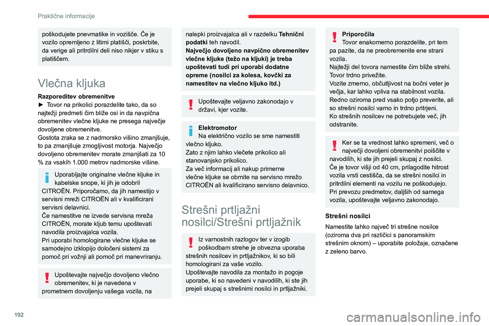 CITROEN JUMPER SPACETOURER 2021 Navodila Za Uporabo (in Slovenian) 192
Praktične informacije
poškodujete pnevmatike in vozišče. Če je
vozilo opremljeno z litimi platišči, poskrbite,
da verige ali pritrdilni deli niso nikjer v stiku s
platiščem.
Vlečna kl CITROEN JUMPER SPACETOURER 2021 Navodila Za Uporabo (in Slovenian) 192
Praktične informacije
poškodujete pnevmatike in vozišče. Če je
vozilo opremljeno z litimi platišči, poskrbite,
da verige ali pritrdilni deli niso nikjer v stiku s
platiščem.
Vlečna kl