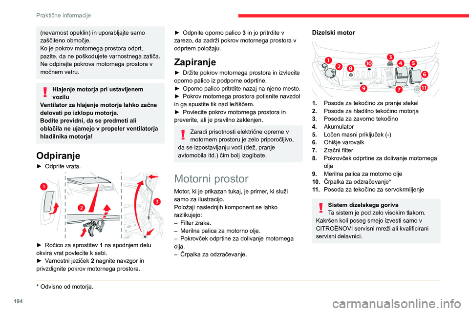 CITROEN JUMPER SPACETOURER 2021 Navodila Za Uporabo (in Slovenian) 194
Praktične informacije
(nevarnost opeklin) in uporabljajte samo
zaščiteno območje.
Ko je pokrov motornega prostora odprt,
pazite, da ne poškodujete varnostnega zatiča.
Ne odpirajte pokrova CITROEN JUMPER SPACETOURER 2021 Navodila Za Uporabo (in Slovenian) 194
Praktične informacije
(nevarnost opeklin) in uporabljajte samo
zaščiteno območje.
Ko je pokrov motornega prostora odprt,
pazite, da ne poškodujete varnostnega zatiča.
Ne odpirajte pokrova