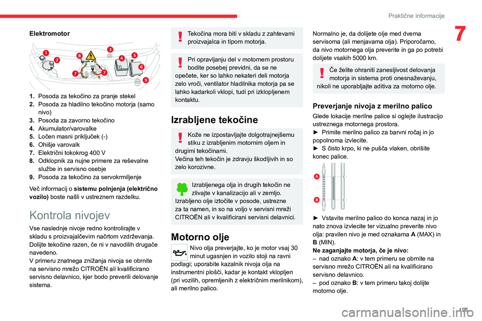 CITROEN JUMPER SPACETOURER 2021 Navodila Za Uporabo (in Slovenian) 195
Praktične informacije
7Elektromotor
1.Posoda za tekočino za pranje stekel
2. Posoda za hladilno tekočino motorja (samo
nivo)
3. Posoda za zavorno tekočino
4. Akumulator/varovalke
5. Ločen CITROEN JUMPER SPACETOURER 2021 Navodila Za Uporabo (in Slovenian) 195
Praktične informacije
7Elektromotor
1.Posoda za tekočino za pranje stekel
2. Posoda za hladilno tekočino motorja (samo
nivo)
3. Posoda za zavorno tekočino
4. Akumulator/varovalke
5. Ločen