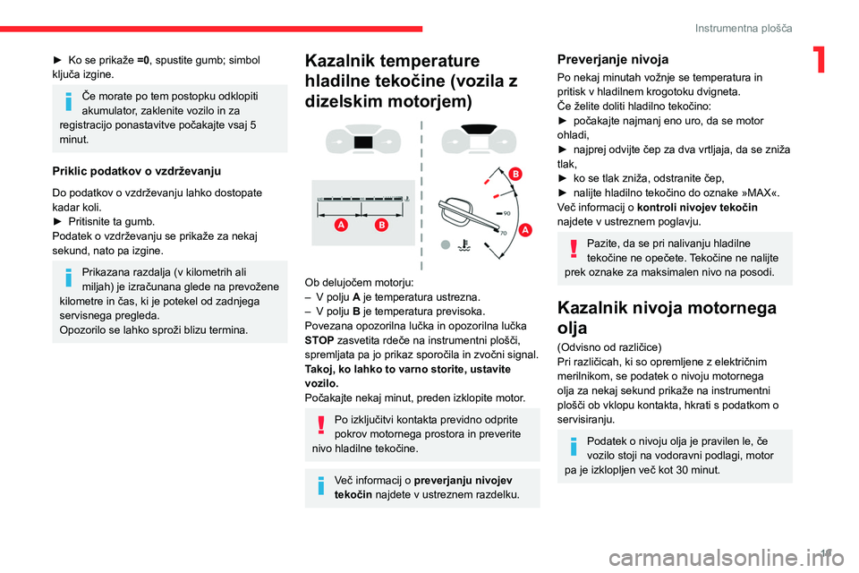 CITROEN JUMPER SPACETOURER 2021  Navodila Za Uporabo (in Slovenian) 19
Instrumentna plošča
1► Ko se prikaže =0, spustite gumb; simbol 
ključa izgine.
Če morate po tem postopku odklopiti 
akumulator, zaklenite vozilo in za 
registracijo ponastavitve počakajte v