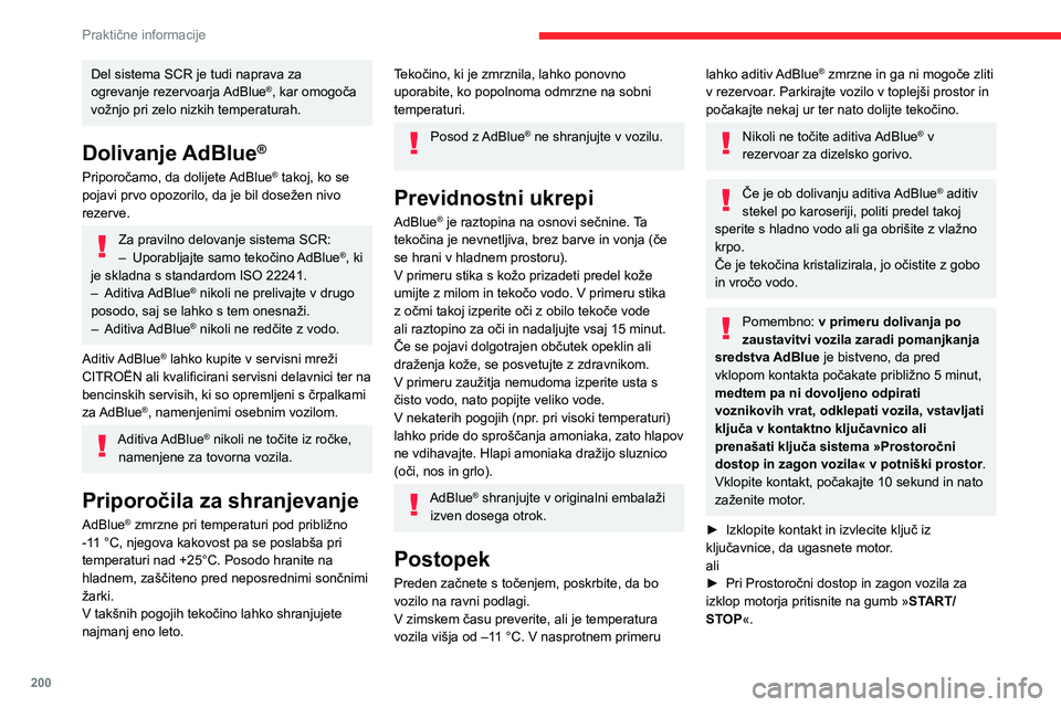 CITROEN JUMPER SPACETOURER 2021 Navodila Za Uporabo (in Slovenian) 200
Praktične informacije
Del sistema SCR je tudi naprava za
ogrevanje rezervoarja AdBlue®, kar omogoča
vožnjo pri zelo nizkih temperaturah.
Dolivanje AdBlue®
Priporočamo, da dolijete AdBlue CITROEN JUMPER SPACETOURER 2021 Navodila Za Uporabo (in Slovenian) 200
Praktične informacije
Del sistema SCR je tudi naprava za
ogrevanje rezervoarja AdBlue®, kar omogoča
vožnjo pri zelo nizkih temperaturah.
Dolivanje AdBlue®
Priporočamo, da dolijete AdBlue