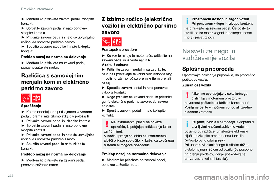 CITROEN JUMPER SPACETOURER 2021 Navodila Za Uporabo (in Slovenian) 202
Praktične informacije
► Medtem ko pritiskate zavorni pedal, izklopite
kontakt.
►
Sprostite zavorni pedal in nato ponovno
vklopite kontakt.
►
Pritisnite zavorni pedal in nato še upra CITROEN JUMPER SPACETOURER 2021 Navodila Za Uporabo (in Slovenian) 202
Praktične informacije
► Medtem ko pritiskate zavorni pedal, izklopite
kontakt.
►
Sprostite zavorni pedal in nato ponovno
vklopite kontakt.
►
Pritisnite zavorni pedal in nato še upra