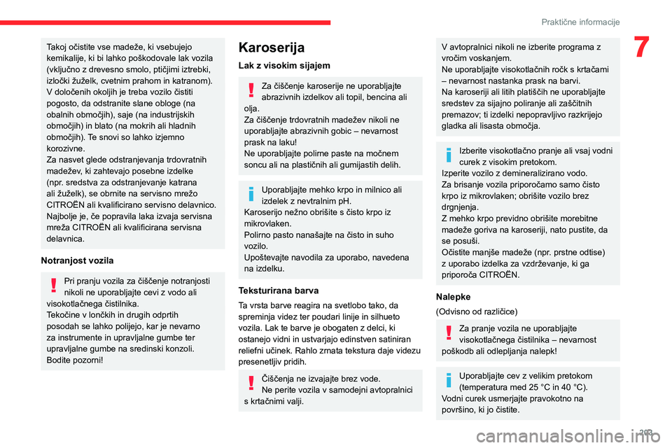CITROEN JUMPER SPACETOURER 2021 Navodila Za Uporabo (in Slovenian) 203
Praktične informacije
7Takoj očistite vse madeže, ki vsebujejo
kemikalije, ki bi lahko poškodovale lak vozila
(vključno z drevesno smolo, ptičjimi iztrebki,
izločki žuželk, cvetnim pra CITROEN JUMPER SPACETOURER 2021 Navodila Za Uporabo (in Slovenian) 203
Praktične informacije
7Takoj očistite vse madeže, ki vsebujejo
kemikalije, ki bi lahko poškodovale lak vozila
(vključno z drevesno smolo, ptičjimi iztrebki,
izločki žuželk, cvetnim pra