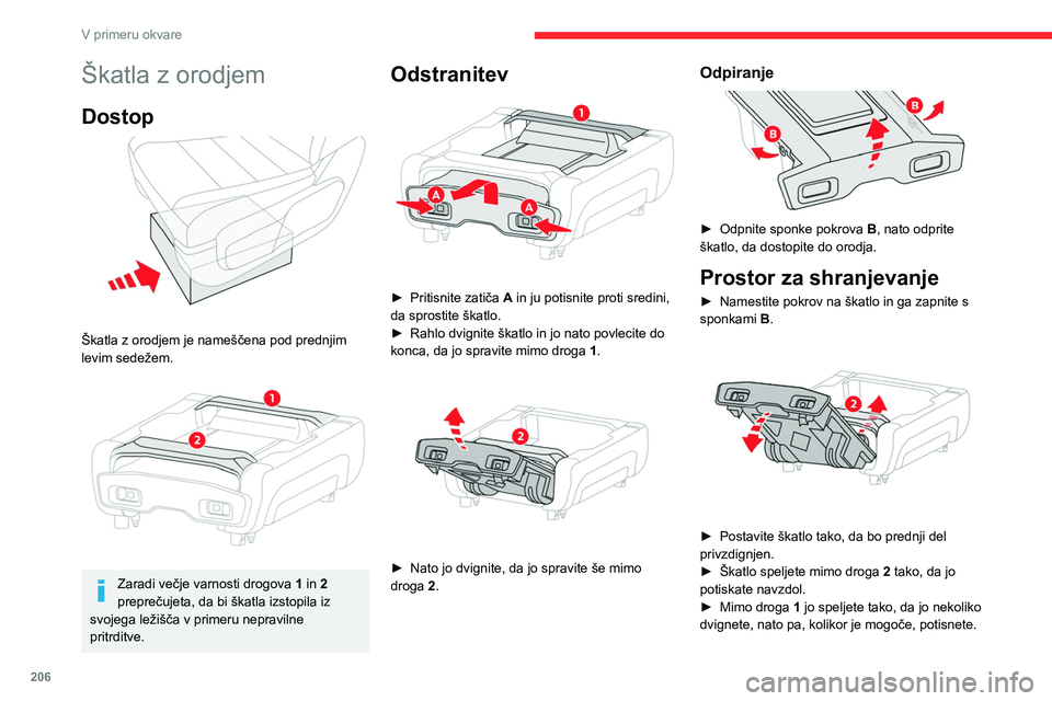 CITROEN JUMPER SPACETOURER 2021 Navodila Za Uporabo (in Slovenian) 206
V primeru okvare
► Ko je škatla usidrana na dnu svojega
ležišča, jo potisnite proti talni oblogi, nato drsno
premaknite zaklepe A proti zunanjosti, da jo
zaklenete v položaj.
Povleci CITROEN JUMPER SPACETOURER 2021 Navodila Za Uporabo (in Slovenian) 206
V primeru okvare
► Ko je škatla usidrana na dnu svojega
ležišča, jo potisnite proti talni oblogi, nato drsno
premaknite zaklepe A proti zunanjosti, da jo
zaklenete v položaj.
Povleci