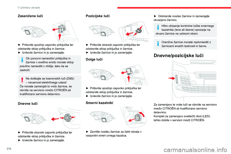 CITROEN JUMPER SPACETOURER 2021  Navodila Za Uporabo (in Slovenian) 216
V primeru okvare
Sprednje meglenke 
(H11-55W)
 
 
► Odvijte vijake deflektorja  A pod sprednjim 
odbijačem in odstranite deflektor.
 
 
►  Pritisnite zaponko in odklopite priključek.
►  Od