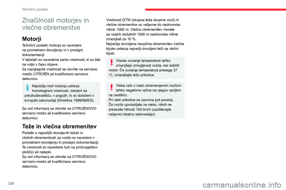 CITROEN JUMPER SPACETOURER 2021 Navodila Za Uporabo (in Slovenian) 228
Tehnični podatki
Značilnosti motorjev in
vlečne obremenitve
Motorji
Tehnični podatki motorja so navedeni
na prometnem dovoljenju in v prodajni
dokumentaciji.
V tabelah so navedene samo vred CITROEN JUMPER SPACETOURER 2021 Navodila Za Uporabo (in Slovenian) 228
Tehnični podatki
Značilnosti motorjev in
vlečne obremenitve
Motorji
Tehnični podatki motorja so navedeni
na prometnem dovoljenju in v prodajni
dokumentaciji.
V tabelah so navedene samo vred
