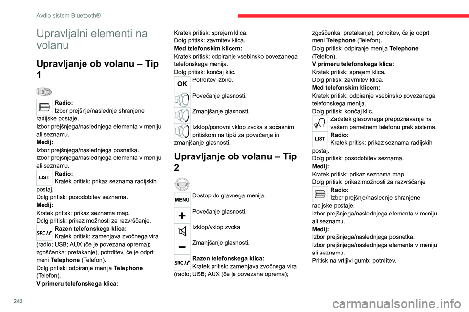 CITROEN JUMPER SPACETOURER 2021 Navodila Za Uporabo (in Slovenian) 242
Avdio sistem Bluetooth®
Meniji
Odvisno od različice.»Multimedia« (Multimedijska oprema):
parametri multimedijske opreme,
parametri radia.
»Telephone« (Telefon): klicanje,
upravljanje map, CITROEN JUMPER SPACETOURER 2021 Navodila Za Uporabo (in Slovenian) 242
Avdio sistem Bluetooth®
Meniji
Odvisno od različice.»Multimedia« (Multimedijska oprema):
parametri multimedijske opreme,
parametri radia.
»Telephone« (Telefon): klicanje,
upravljanje map,