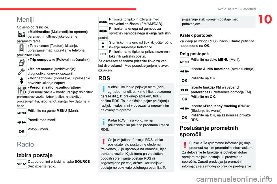 CITROEN JUMPER SPACETOURER 2021 Navodila Za Uporabo (in Slovenian) 243
Avdio sistem Bluetooth®
10Meniji
Odvisno od različice.»Multimedia« (Multimedijska oprema):
parametri multimedijske opreme,
parametri radia.
»Telephone« (Telefon): klicanje,
upravljanje ma CITROEN JUMPER SPACETOURER 2021 Navodila Za Uporabo (in Slovenian) 243
Avdio sistem Bluetooth®
10Meniji
Odvisno od različice.»Multimedia« (Multimedijska oprema):
parametri multimedijske opreme,
parametri radia.
»Telephone« (Telefon): klicanje,
upravljanje ma
