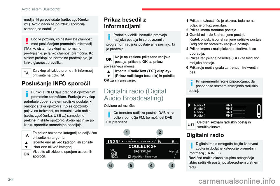 CITROEN JUMPER SPACETOURER 2021  Navodila Za Uporabo (in Slovenian) 244
Avdio sistem Bluetooth®
Zamenjava frekvenčnega območja (FM1, 
FM2, DAB ...)
Zamenjajte postajo znotraj iste 
»multipleksne storitve«.
Zagon iskanja prejšnje/naslednje 
»multipleksne storitv