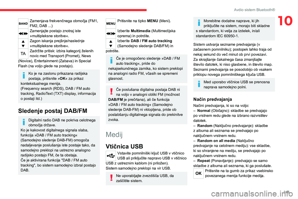 CITROEN JUMPER SPACETOURER 2021 Navodila Za Uporabo (in Slovenian) 245
Avdio sistem Bluetooth®
10Zamenjava frekvenčnega območja (FM1,
FM2, DAB ...)
Zamenjajte postajo znotraj iste
»multipleksne storitve«.
Zagon iskanja prejšnje/naslednje
»multipleksne stori CITROEN JUMPER SPACETOURER 2021 Navodila Za Uporabo (in Slovenian) 245
Avdio sistem Bluetooth®
10Zamenjava frekvenčnega območja (FM1,
FM2, DAB ...)
Zamenjajte postajo znotraj iste
»multipleksne storitve«.
Zagon iskanja prejšnje/naslednje
»multipleksne stori
