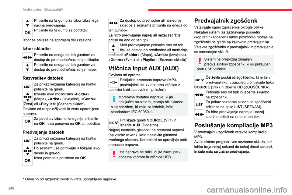 CITROEN JUMPER SPACETOURER 2021 Navodila Za Uporabo (in Slovenian) 246
Avdio sistem Bluetooth®
Predvajalnik zgoščenk lahko na eni
zgoščenki prebere do 255 datotek MP3,
razdeljenih v nivojev map.
Priporočljivo je, da se omejite na dva nivoja
in tako skrajšat CITROEN JUMPER SPACETOURER 2021 Navodila Za Uporabo (in Slovenian) 246
Avdio sistem Bluetooth®
Predvajalnik zgoščenk lahko na eni
zgoščenki prebere do 255 datotek MP3,
razdeljenih v nivojev map.
Priporočljivo je, da se omejite na dva nivoja
in tako skrajšat