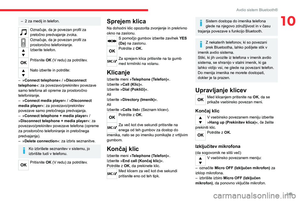 CITROEN JUMPER SPACETOURER 2021  Navodila Za Uporabo (in Slovenian) 249
Avdio sistem Bluetooth®
10– 2 za medij in telefon.
Označuje, da je povezan profil za 
pretočno predvajanje zvoka.
Označuje, da je povezan profil za 
prostoročno telefoniranje.
Izberite tele