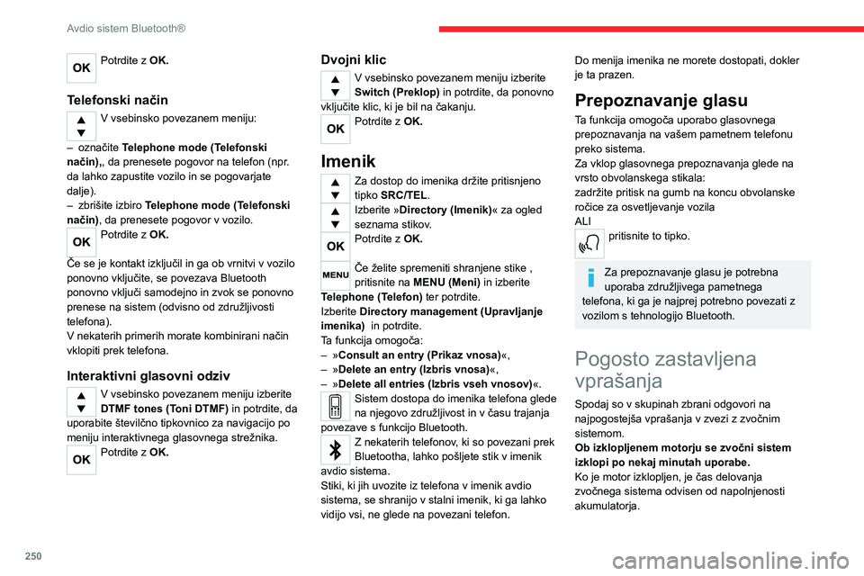 CITROEN JUMPER SPACETOURER 2021 Navodila Za Uporabo (in Slovenian) 250
Avdio sistem Bluetooth®
Izklop je povsem običajen: zvočni sistem
preide v varčni način in se izklopi, da prepreči
izpraznitev akumulatorja vozila.
► Zaženite motor vozila, da povečate CITROEN JUMPER SPACETOURER 2021 Navodila Za Uporabo (in Slovenian) 250
Avdio sistem Bluetooth®
Izklop je povsem običajen: zvočni sistem
preide v varčni način in se izklopi, da prepreči
izpraznitev akumulatorja vozila.
► Zaženite motor vozila, da povečate