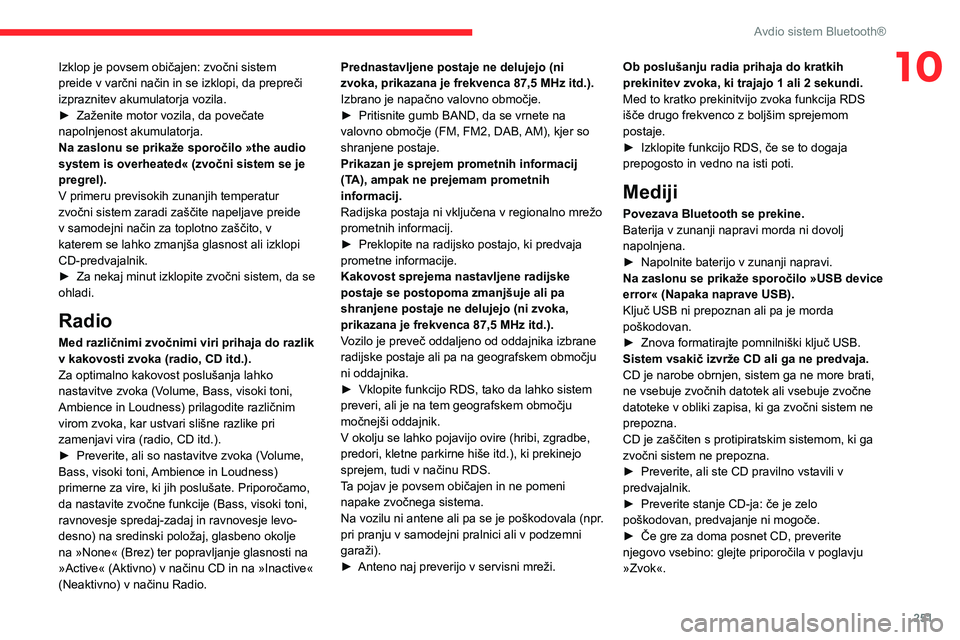 CITROEN JUMPER SPACETOURER 2021 Navodila Za Uporabo (in Slovenian) 251
Avdio sistem Bluetooth®
10Izklop je povsem običajen: zvočni sistem
preide v varčni način in se izklopi, da prepreči
izpraznitev akumulatorja vozila.
►
Zaženite motor vozila, da poveča CITROEN JUMPER SPACETOURER 2021 Navodila Za Uporabo (in Slovenian) 251
Avdio sistem Bluetooth®
10Izklop je povsem običajen: zvočni sistem
preide v varčni način in se izklopi, da prepreči
izpraznitev akumulatorja vozila.
►
Zaženite motor vozila, da poveča