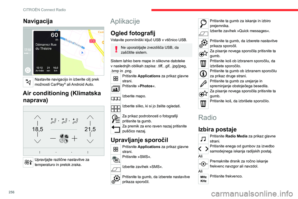 CITROEN JUMPER SPACETOURER 2021  Navodila Za Uporabo (in Slovenian) 256
CITROËN Connect Radio
Z navidezno tipkovnico vnesite vrednosti 
valovnega območja FM in AM.
Za potrditev pritisnite »OK«. 
Radijski sprejem je lahko moten zaradi 
uporabe električne opreme, k