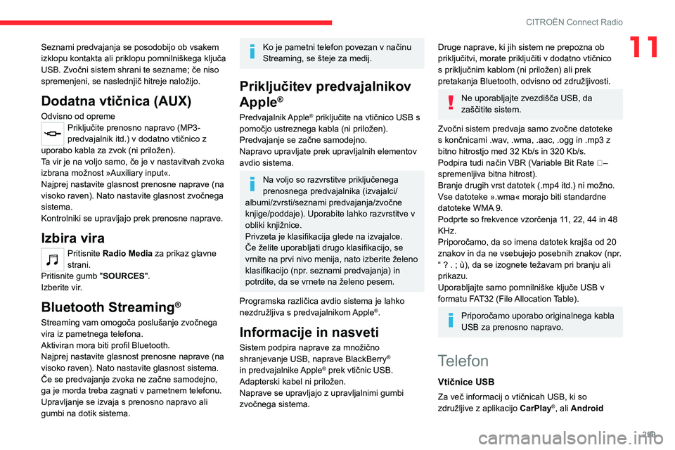 CITROEN JUMPER SPACETOURER 2021 Navodila Za Uporabo (in Slovenian) 259
CITROËN Connect Radio
11Seznami predvajanja se posodobijo ob vsakem
izklopu kontakta ali priklopu pomnilniškega ključa
USB. Zvočni sistem shrani te sezname; če niso
spremenjeni, se nasledn CITROEN JUMPER SPACETOURER 2021 Navodila Za Uporabo (in Slovenian) 259
CITROËN Connect Radio
11Seznami predvajanja se posodobijo ob vsakem
izklopu kontakta ali priklopu pomnilniškega ključa
USB. Zvočni sistem shrani te sezname; če niso
spremenjeni, se nasledn