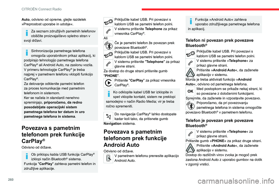 CITROEN JUMPER SPACETOURER 2021  Navodila Za Uporabo (in Slovenian) 260
CITROËN Connect Radio
Dostop do menijev sistema je mogoč v vsakem 
trenutku z uporabo namenskih gumbov.
Aplikacije so morda na voljo po krajšem premoru, odvisno od kakovosti omrežja.
Seznanjan