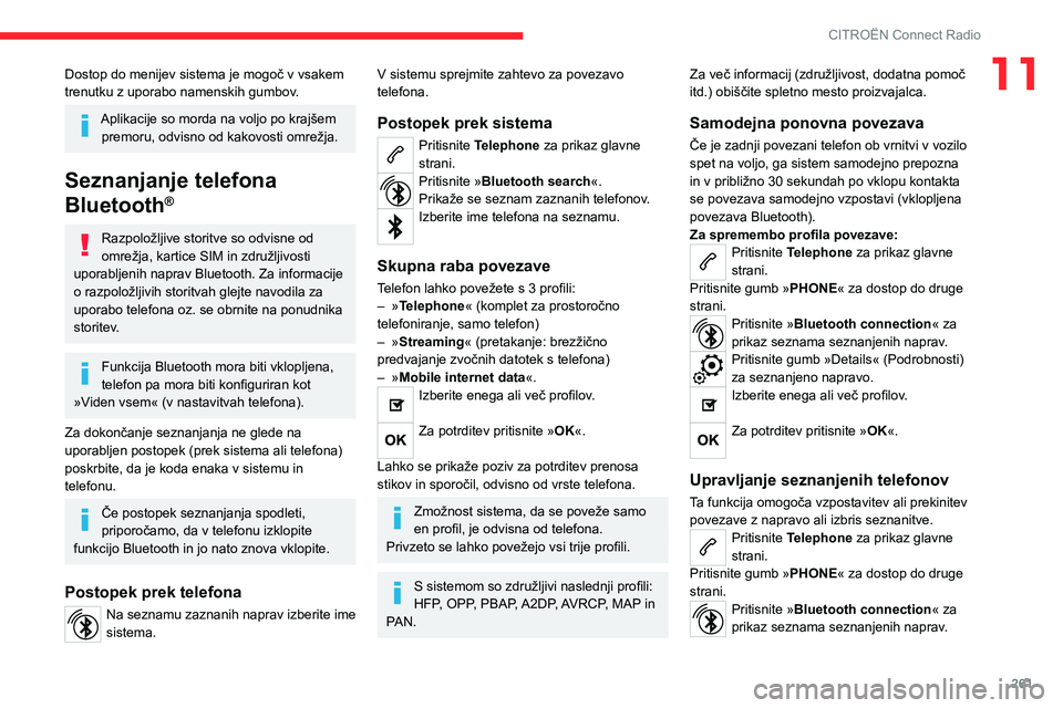 CITROEN JUMPER SPACETOURER 2021 Navodila Za Uporabo (in Slovenian) 261
CITROËN Connect Radio
11Dostop do menijev sistema je mogoč v vsakem
trenutku z uporabo namenskih gumbov.
Aplikacije so morda na voljo po krajšem premoru, odvisno od kakovosti omrežja.
Seznanj CITROEN JUMPER SPACETOURER 2021 Navodila Za Uporabo (in Slovenian) 261
CITROËN Connect Radio
11Dostop do menijev sistema je mogoč v vsakem
trenutku z uporabo namenskih gumbov.
Aplikacije so morda na voljo po krajšem premoru, odvisno od kakovosti omrežja.
Seznanj