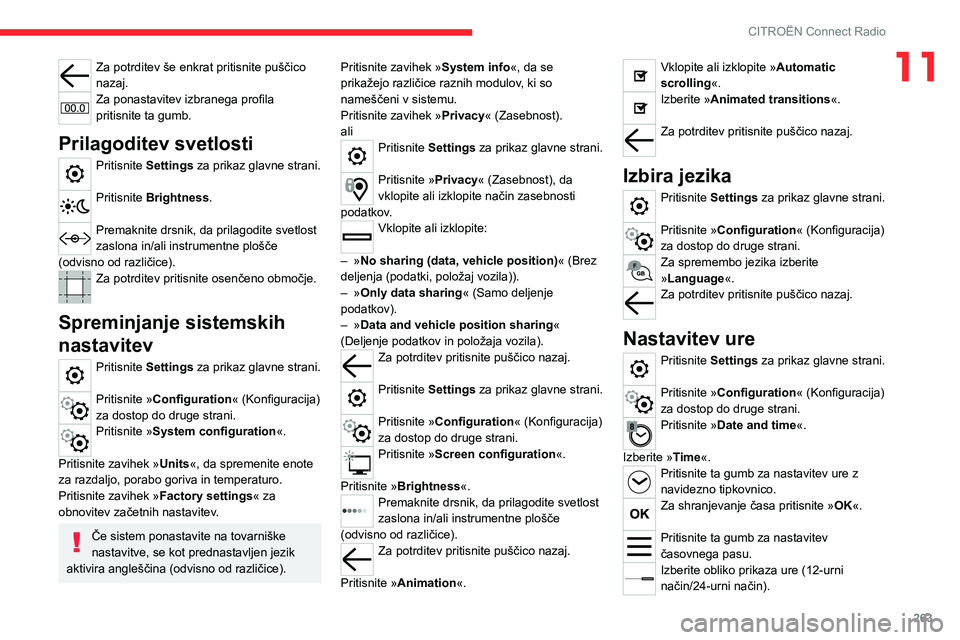 CITROEN JUMPER SPACETOURER 2021  Navodila Za Uporabo (in Slovenian) 263
CITROËN Connect Radio
11Za potrditev še enkrat pritisnite puščico 
nazaj.
Za ponastavitev izbranega profila 
pritisnite ta gumb.
Prilagoditev svetlosti
Pritisnite Settings za prikaz glavne str