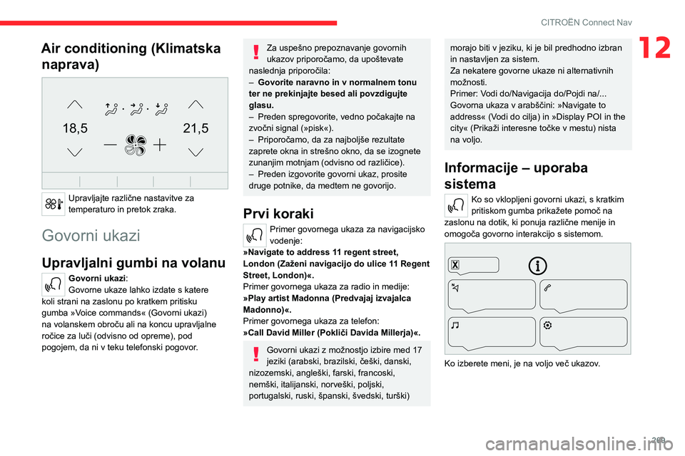 CITROEN JUMPER SPACETOURER 2021  Navodila Za Uporabo (in Slovenian) 269
CITROËN Connect Nav
12Air conditioning (Klimatska naprava)
 
21,518,5
 
Upravljajte različne nastavitve za 
temperaturo in pretok zraka.
Govorni ukazi
Upravljalni gumbi na volanu 
Govorni ukazi: