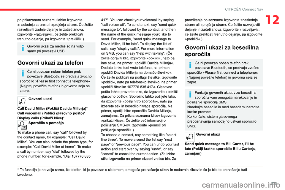 CITROEN JUMPER SPACETOURER 2021 Navodila Za Uporabo (in Slovenian) 273
CITROËN Connect Nav
12po prikazanem seznamu lahko izgovorite
»naslednja stran« ali »prejšnja stran«. Če želite
razveljaviti zadnje dejanje in začeti znova,
izgovorite »razveljavi«, CITROEN JUMPER SPACETOURER 2021 Navodila Za Uporabo (in Slovenian) 273
CITROËN Connect Nav
12po prikazanem seznamu lahko izgovorite
»naslednja stran« ali »prejšnja stran«. Če želite
razveljaviti zadnje dejanje in začeti znova,
izgovorite »razveljavi«,
