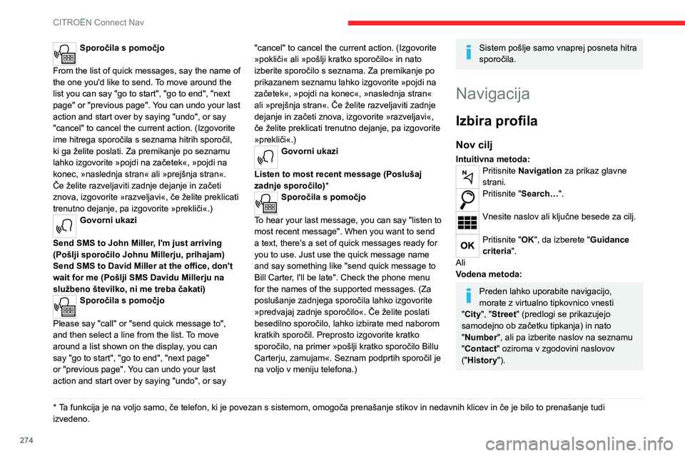 CITROEN JUMPER SPACETOURER 2021 Navodila Za Uporabo (in Slovenian) 274
CITROËN Connect Nav
Sporočila s pomočjo
From the list of quick messages, say the name of
the one you'd like to send. To move around the
list you can say "go to start", "go to CITROEN JUMPER SPACETOURER 2021 Navodila Za Uporabo (in Slovenian) 274
CITROËN Connect Nav
Sporočila s pomočjo
From the list of quick messages, say the name of
the one you'd like to send. To move around the
list you can say "go to start", "go to