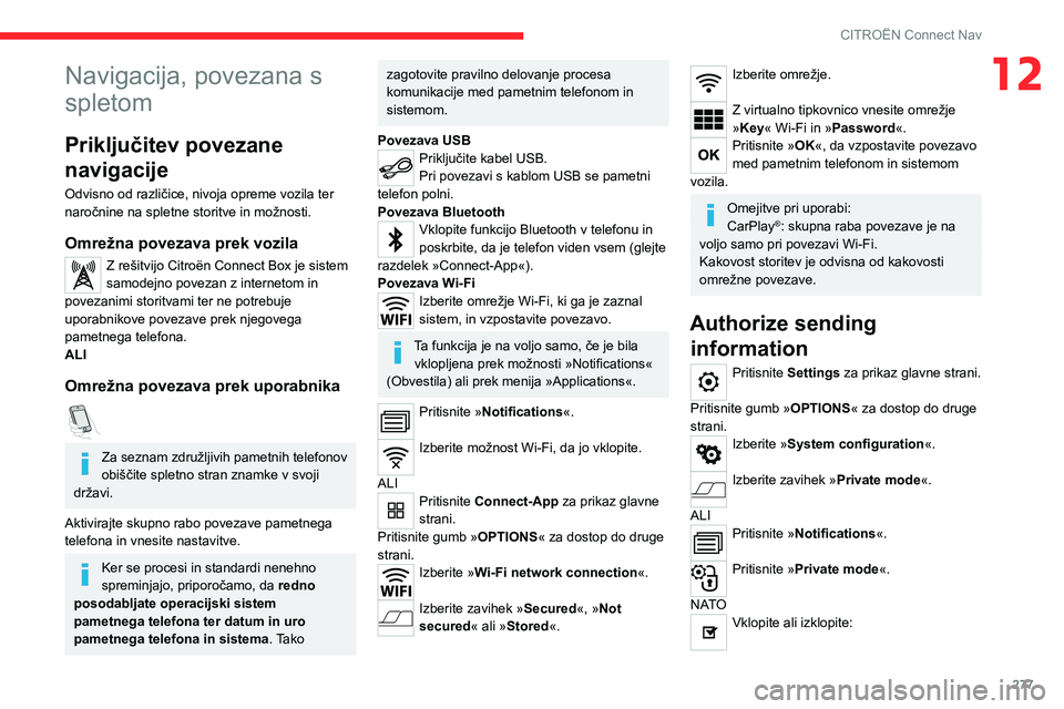 CITROEN JUMPER SPACETOURER 2021  Navodila Za Uporabo (in Slovenian) 277
CITROËN Connect Nav
12Navigacija, povezana s 
spletom
Priključitev povezane 
navigacije
Odvisno od različice, nivoja opreme vozila ter 
naročnine na spletne storitve in možnosti.
Omrežna pov