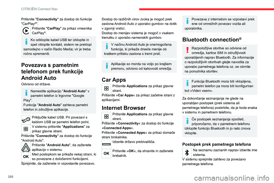 CITROEN JUMPER SPACETOURER 2021 Navodila Za Uporabo (in Slovenian) 280
CITROËN Connect Nav
Pritisnite "Connectivity" za dostop do funkcije
"CarPlay®".Pritisnite "CarPlay" za prikaz vmesnika
CarPlay®.
Ko odklopite kabel USB ter izklopite i CITROEN JUMPER SPACETOURER 2021 Navodila Za Uporabo (in Slovenian) 280
CITROËN Connect Nav
Pritisnite "Connectivity" za dostop do funkcije
"CarPlay®".Pritisnite "CarPlay" za prikaz vmesnika
CarPlay®.
Ko odklopite kabel USB ter izklopite i