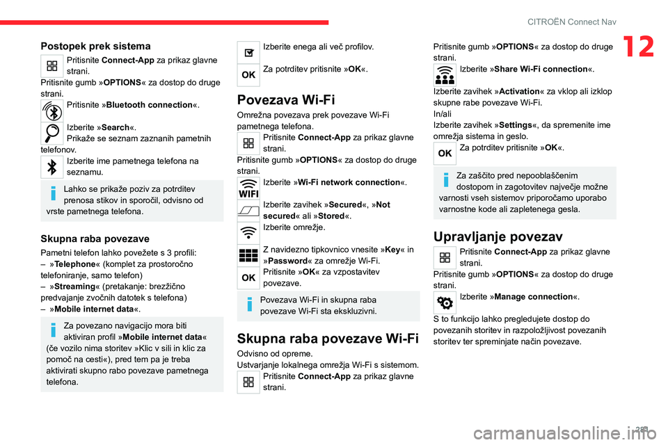 CITROEN JUMPER SPACETOURER 2021  Navodila Za Uporabo (in Slovenian) 281
CITROËN Connect Nav
12Postopek prek sistema
Pritisnite Connect-App za prikaz glavne 
strani.
Pritisnite gumb » OPTIONS« za dostop do druge 
strani.
Pritisnite »Bluetooth connection«. 
Izberit