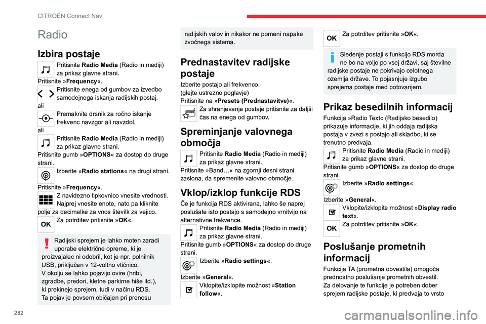CITROEN JUMPER SPACETOURER 2021 Navodila Za Uporabo (in Slovenian) 282
CITROËN Connect Nav
Radio
Izbira postaje
Pritisnite Radio Media (Radio in mediji)
za prikaz glavne strani.
Pritisnite »Frequency«.
Pritisnite enega od gumbov za izvedbo
samodejnega iskanja ra CITROEN JUMPER SPACETOURER 2021 Navodila Za Uporabo (in Slovenian) 282
CITROËN Connect Nav
Radio
Izbira postaje
Pritisnite Radio Media (Radio in mediji)
za prikaz glavne strani.
Pritisnite »Frequency«.
Pritisnite enega od gumbov za izvedbo
samodejnega iskanja ra
