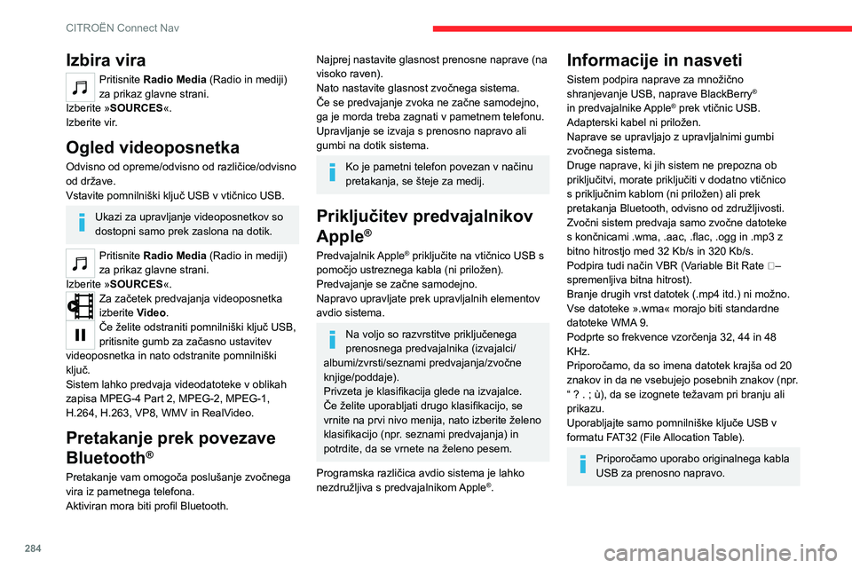 CITROEN JUMPER SPACETOURER 2021 Navodila Za Uporabo (in Slovenian) 284
CITROËN Connect Nav
Izbira vira
Pritisnite Radio Media (Radio in mediji)
za prikaz glavne strani.
Izberite »SOURCES«.
Izberite vir.
Ogled videoposnetka
Odvisno od opreme/odvisno od različice/ CITROEN JUMPER SPACETOURER 2021 Navodila Za Uporabo (in Slovenian) 284
CITROËN Connect Nav
Izbira vira
Pritisnite Radio Media (Radio in mediji)
za prikaz glavne strani.
Izberite »SOURCES«.
Izberite vir.
Ogled videoposnetka
Odvisno od opreme/odvisno od različice/