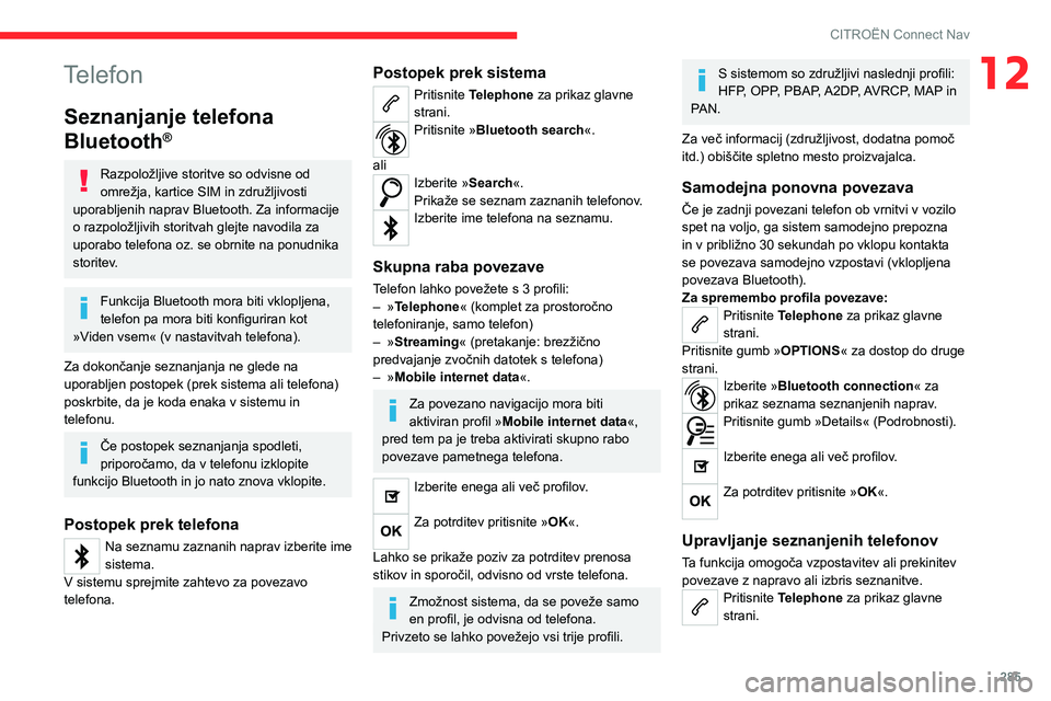 CITROEN JUMPER SPACETOURER 2021  Navodila Za Uporabo (in Slovenian) 285
CITROËN Connect Nav
12Telefon
Seznanjanje telefona 
Bluetooth
®
Razpoložljive storitve so odvisne od 
omrežja, kartice SIM in združljivosti 
uporabljenih naprav Bluetooth. Za informacije 
o r