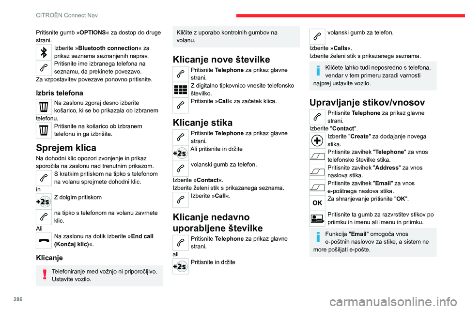 CITROEN JUMPER SPACETOURER 2021 Navodila Za Uporabo (in Slovenian) 286
CITROËN Connect Nav
Pritisnite gumb »OPTIONS« za dostop do druge
strani.
Izberite »Bluetooth connection « za
prikaz seznama seznanjenih naprav.
Pritisnite ime izbranega telefona na
seznamu CITROEN JUMPER SPACETOURER 2021 Navodila Za Uporabo (in Slovenian) 286
CITROËN Connect Nav
Pritisnite gumb »OPTIONS« za dostop do druge
strani.
Izberite »Bluetooth connection « za
prikaz seznama seznanjenih naprav.
Pritisnite ime izbranega telefona na
seznamu