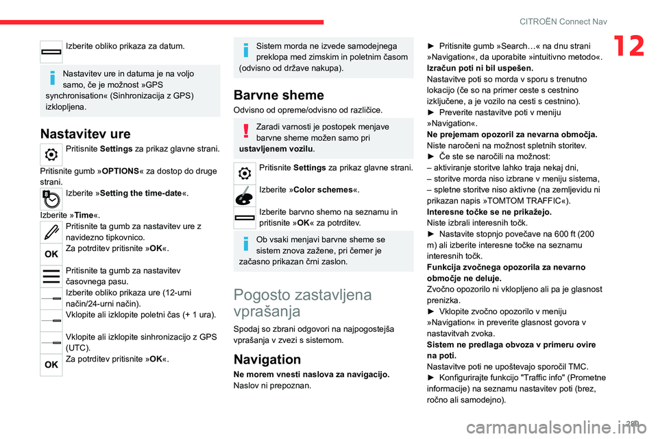 CITROEN JUMPER SPACETOURER 2021  Navodila Za Uporabo (in Slovenian) 289
CITROËN Connect Nav
12Izberite obliko prikaza za datum. 
Nastavitev ure in datuma je na voljo 
samo, če je možnost »GPS 
synchronisation« (Sinhronizacija z GPS) 
izklopljena.
Nastavitev ure
P