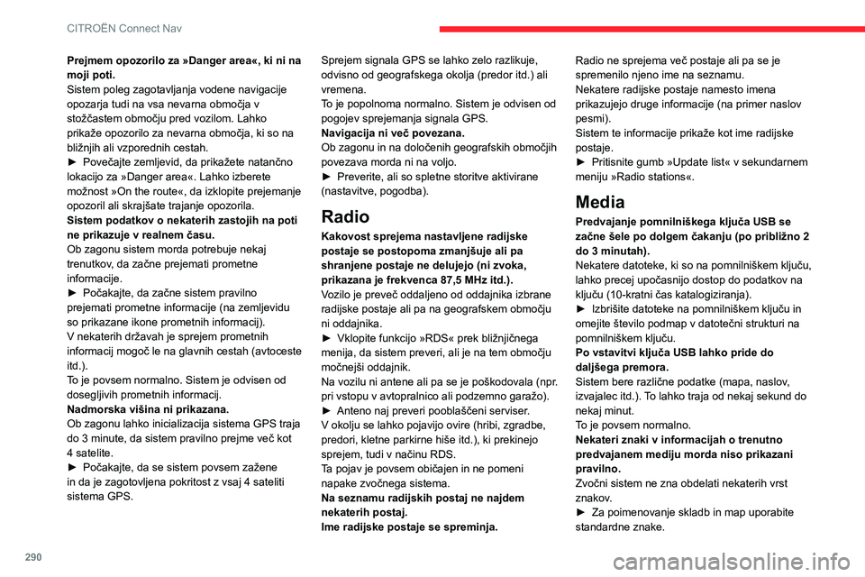CITROEN JUMPER SPACETOURER 2021 Navodila Za Uporabo (in Slovenian) 290
CITROËN Connect Nav
Prejmem opozorilo za »Danger area«, ki ni na
moji poti.
Sistem poleg zagotavljanja vodene navigacije
opozarja tudi na vsa nevarna območja v
stožčastem območju pred vo CITROEN JUMPER SPACETOURER 2021 Navodila Za Uporabo (in Slovenian) 290
CITROËN Connect Nav
Prejmem opozorilo za »Danger area«, ki ni na
moji poti.
Sistem poleg zagotavljanja vodene navigacije
opozarja tudi na vsa nevarna območja v
stožčastem območju pred vo