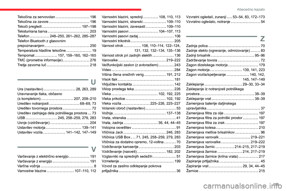 CITROEN JUMPER SPACETOURER 2021  Navodila Za Uporabo (in Slovenian) 299
Abecedno kazalo
Tekočina za servovolan     196
Tekočina za zavore     
196
Tekoči pregledi
    
197–198
Teksturirana barva
    
203
Telefon
    
248–250, 261–262, 285–287
Telefon Blueto