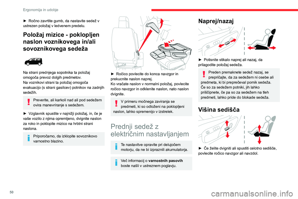 CITROEN JUMPER SPACETOURER 2021 Navodila Za Uporabo (in Slovenian) 50
Ergonomija in udobje
Naklon naslonjala
► Nagnite stikalo naprej ali nazaj, da prilagodite
naklon naslonjala sedeža.
Nastavitev višine naslona
za glavo
Če je vaše vozilo s tem opremlj CITROEN JUMPER SPACETOURER 2021 Navodila Za Uporabo (in Slovenian) 50
Ergonomija in udobje
Naklon naslonjala
► Nagnite stikalo naprej ali nazaj, da prilagodite
naklon naslonjala sedeža.
Nastavitev višine naslona
za glavo
Če je vaše vozilo s tem opremlj