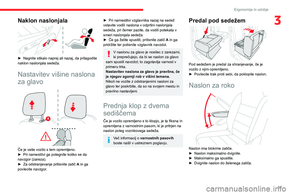 CITROEN JUMPER SPACETOURER 2021 Navodila Za Uporabo (in Slovenian) 51
Ergonomija in udobje
3Naklon naslonjala
► Nagnite stikalo naprej ali nazaj, da prilagodite
naklon naslonjala sedeža.
Nastavitev višine naslona
za glavo
Če je vaše vozilo s tem opreml CITROEN JUMPER SPACETOURER 2021 Navodila Za Uporabo (in Slovenian) 51
Ergonomija in udobje
3Naklon naslonjala
► Nagnite stikalo naprej ali nazaj, da prilagodite
naklon naslonjala sedeža.
Nastavitev višine naslona
za glavo
Če je vaše vozilo s tem opreml