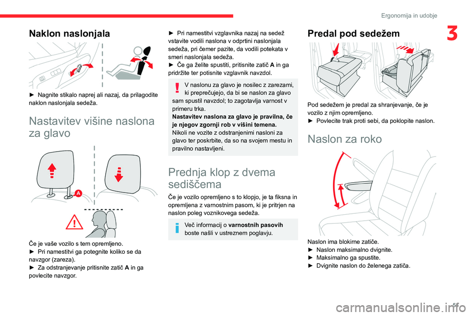 CITROEN JUMPER SPACETOURER 2021  Navodila Za Uporabo (in Slovenian) 51
Ergonomija in udobje
3Naklon naslonjala 
 
► Nagnite stikalo naprej ali nazaj, da prilagodite 
naklon naslonjala sedeža.
Nastavitev višine naslona 
za glavo
 
 
Če je vaše vozilo s tem opreml