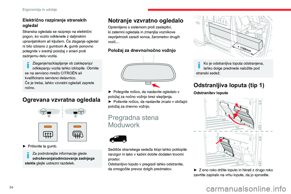 CITROEN JUMPER SPACETOURER 2021 Navodila Za Uporabo (in Slovenian) 54
Ergonomija in udobje
Električno razpiranje stranskih
ogledal
Stranska ogledala se razprejo na električni
pogon, ko vozilo odklenete z daljinskim
upravljalnikom ali ključem. Če zlaganje ogle CITROEN JUMPER SPACETOURER 2021 Navodila Za Uporabo (in Slovenian) 54
Ergonomija in udobje
Električno razpiranje stranskih
ogledal
Stranska ogledala se razprejo na električni
pogon, ko vozilo odklenete z daljinskim
upravljalnikom ali ključem. Če zlaganje ogle